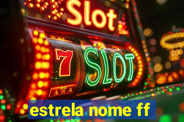 estrela nome ff